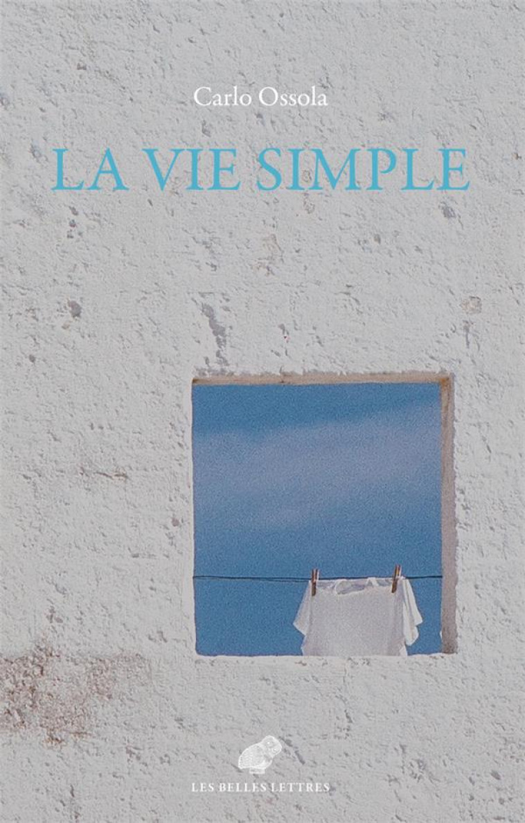 LA VIE SIMPLE - LES VERTUS MINIMES ET COMMUNES - OSSOLA CARLO - BELLES LETTRES