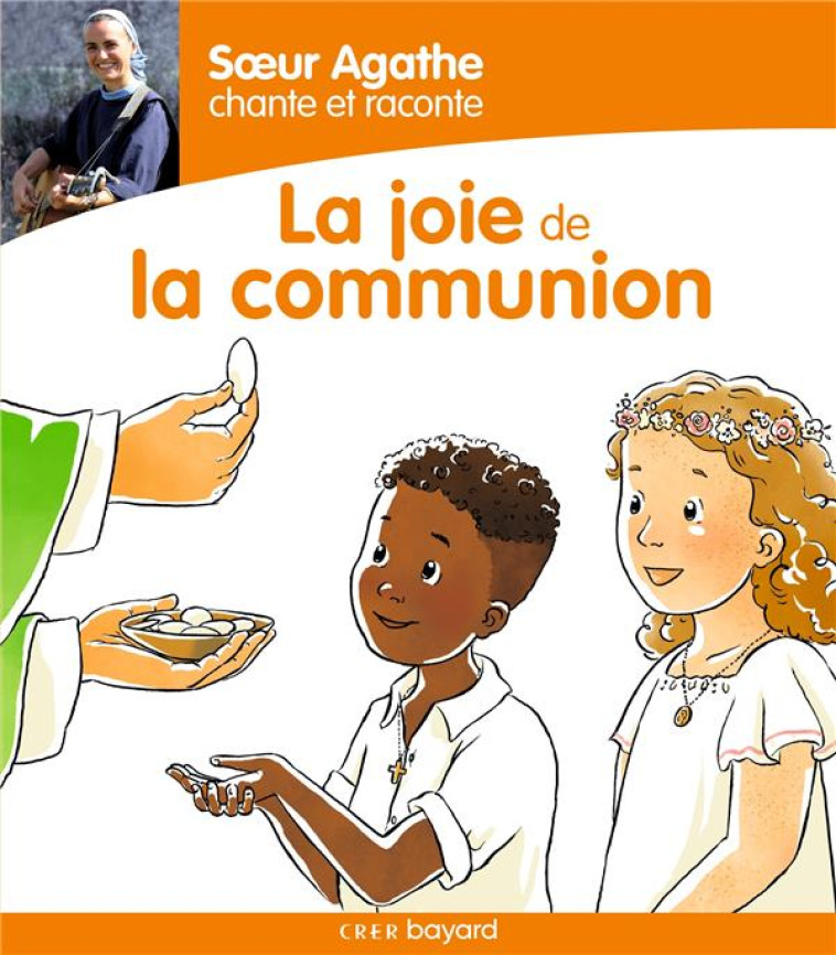 SOEUR AGATHE CHANTE ET RACONTE LA JOIE DE L A COMMUNION ! - SOEUR AGATHE - CRER