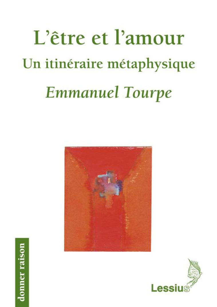 L-ETRE ET L-AMOUR - UN ITINERAIRE METAPHYSIQUE - TOURPE EMMANUEL - LESSIUS