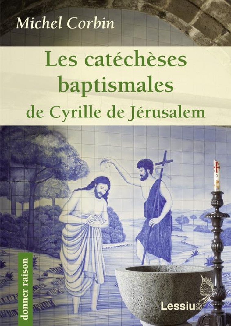 LES CATECHESES BAPTISMALES DE CYRILLE DE JERUSALEM - CORBIN MICHEL - LESSIUS