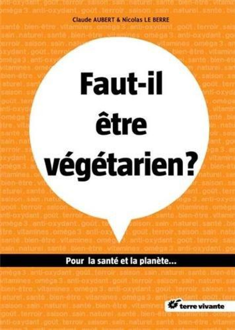 FAUT-IL ETRE VEGETARIEN ? - POUR LA SANTE ET LA PLANETE - AUBERT CLAUDE - Terre vivante