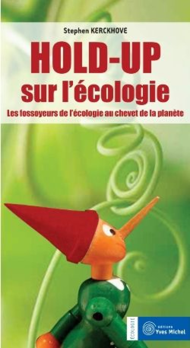 HOLD-UP SUR L-ECOLOGIE - LES FOSSOYEURS DE L-ECOLOGIE AU CHEVET DE LA PLANETE - KERCKHOVE STEPHEN - YVES MICHEL