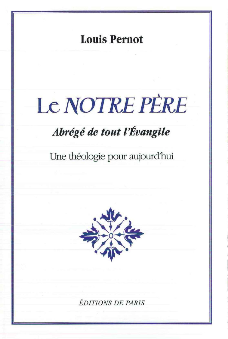 LE NOTRE PERE - ABREGE DE TOUT L-EVANGILE - Pernot Louis - DE PARIS