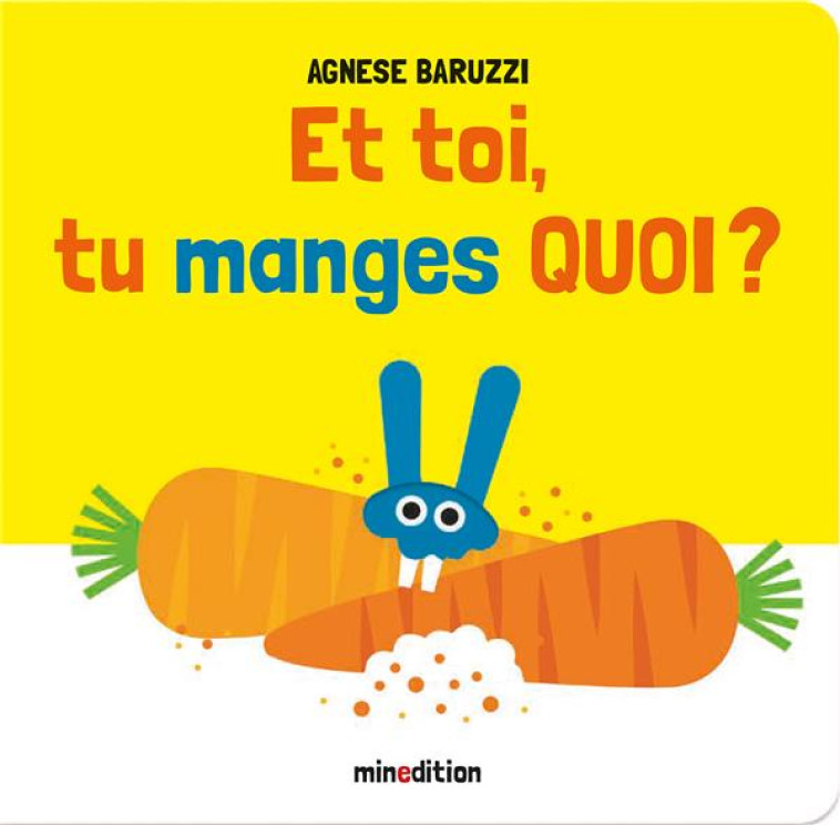 ET TOI, TU MANGES QUOI ? - BARUZZI AGNESE - MINEDITION