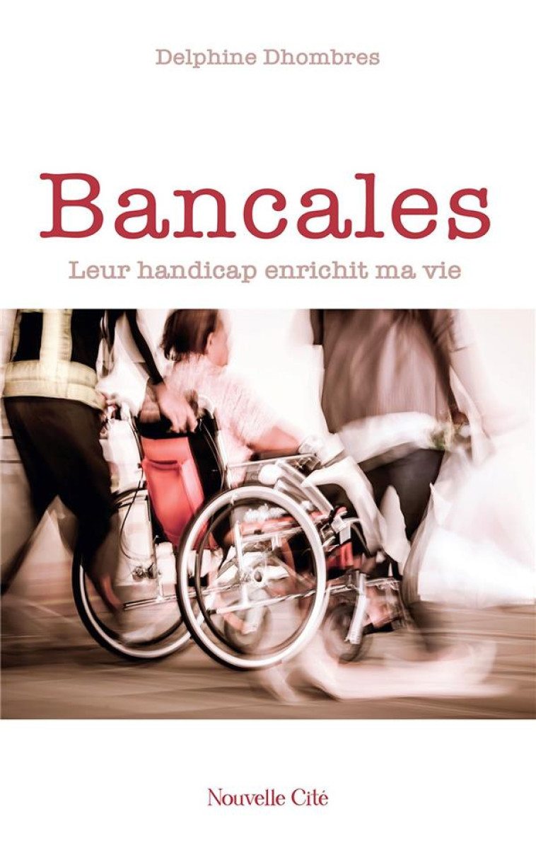 BANCALES - LEUR HANDICAP ENRICHIT MA VIE - DHOMBRES DELPHINE - NOUVELLE CITE