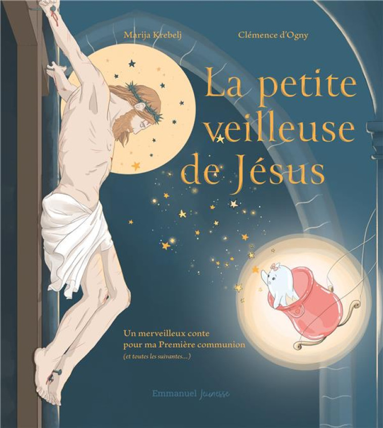 LA PETITE VEILLEUSE DE JESUS - UN MERVEILLEUX CONTE POUR MA PREMIERE COMMUNION (ET TOUTES LES SUIVAN - KREBELJ/D-OGNY - EMMANUEL