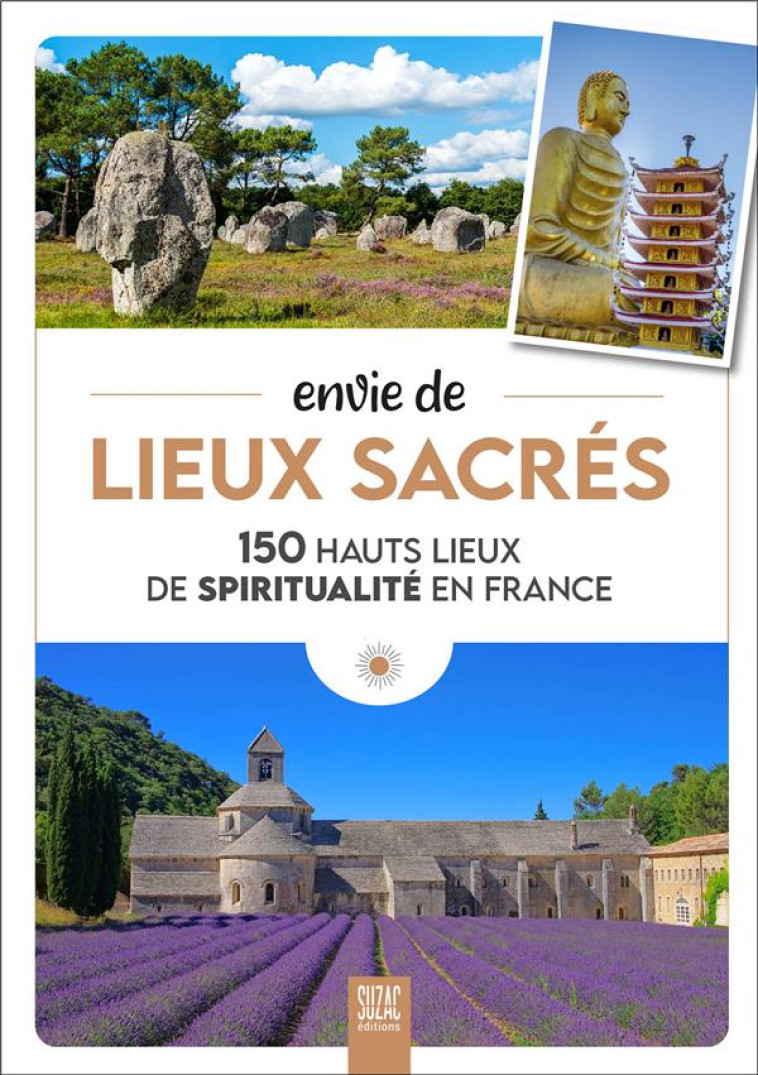 ENVIE DE LIEUX SACRES - 150 HAUTS LIEUX DE SPIRITUALITE EN FRANCE - JUTIER SOPHIE - DU LUMIGNON