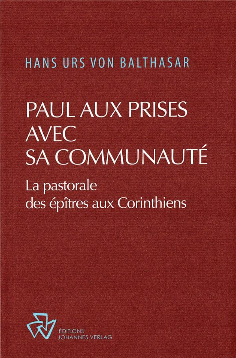 PAUL AUX PRISES AVEC SA COMMUNAUTE - LA PASTORALE DES EPITRES AUX CORINTHIENS - URS VON BALTHASAR HA - JOHANNES VERLAG