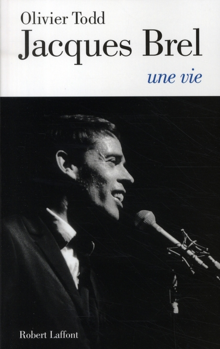 JACQUES BREL, UNE VIE - NE - TODD OLIVIER - ROBERT LAFFONT