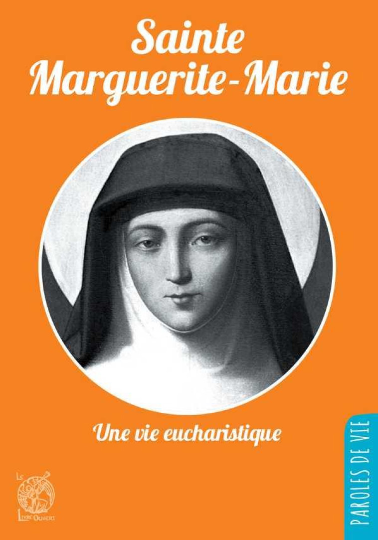 SAINTE MARGUERITE-MARIE, UNE VIE EUCHARISTIQUE - NOUVELLE EDITION - DUFOUR GERARD - LIVRE OUVERT