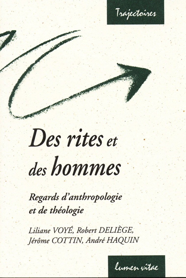 DES RITES ET DES HOMMES - REGARDS D-ANTHROPOLOGIE ET DE THEOLOGIE -  Voyé Liliane / Cottin Jérôme - LUMEN VITAE