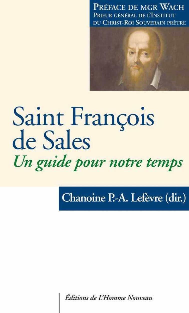 SAINT FRANCOIS DE SALES - UN GUIDE POUR NOTRE TEMPS - CHANOINE LEFEVRE - HOMME NOUVEAU