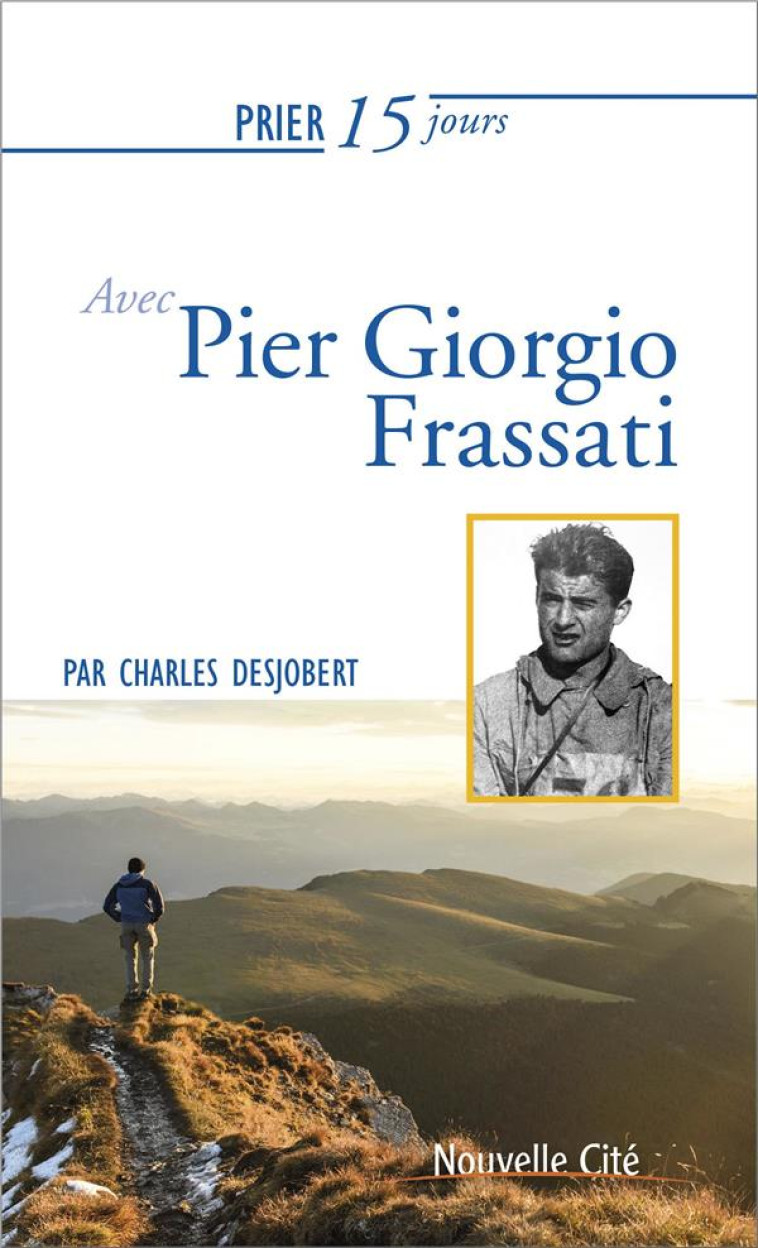 PRIER 15 JOURS AVEC... TOME 180 : PIER GIORGIO FRASSATI - DESJOBERT, CHARLES - NOUVELLE CITE