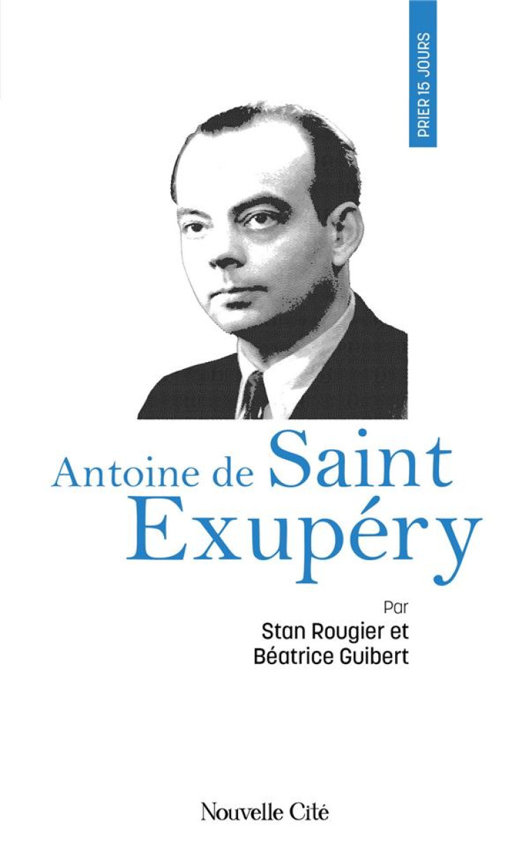 PRIER 15 JOURS AVEC... : ANTOINE DE SAINT EXUPERY - GUIBERT/ROUGIER - NOUVELLE CITE