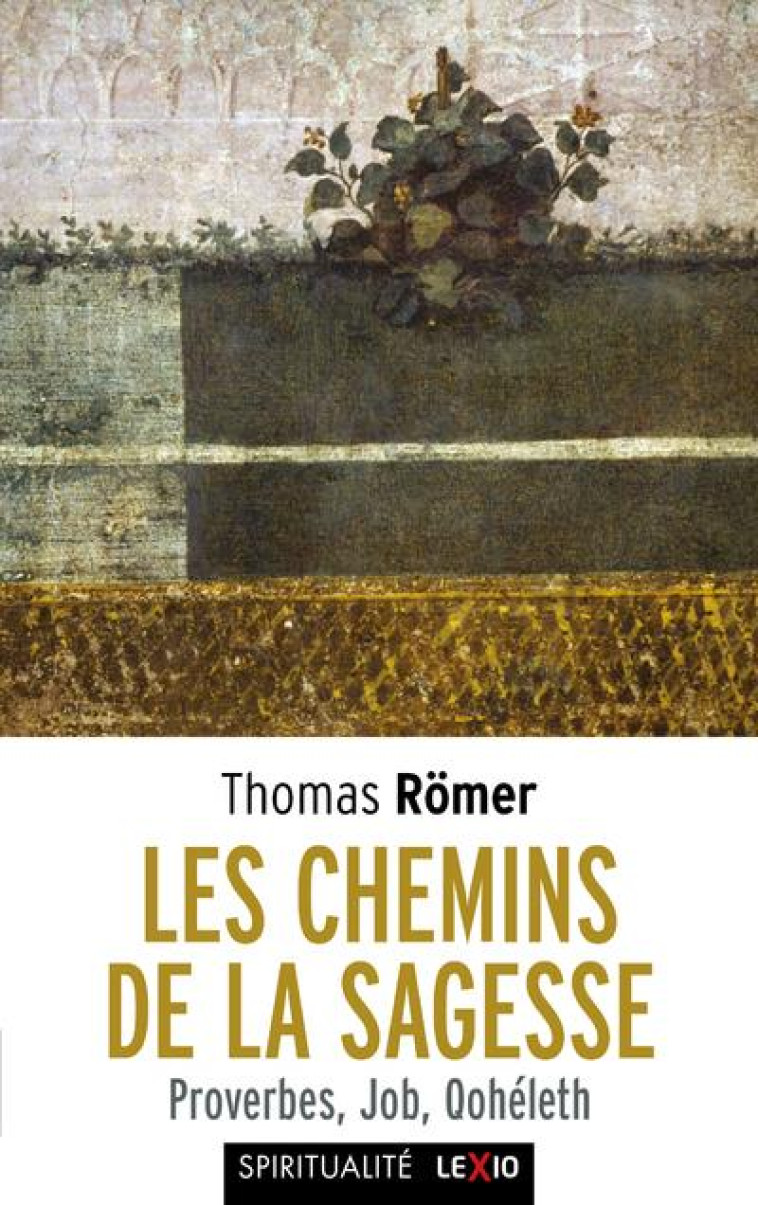 LES CHEMINS DE LA SAGESSE - PROVERBES, JOB, QOHELETH - ROMER THOMAS - CERF