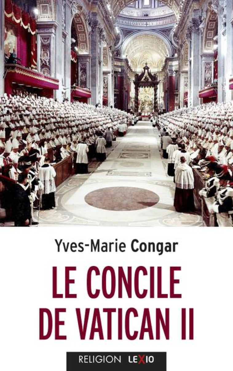 LE CONCILE DE VATICAN II - SON EGLISE, PEUPLE DE DIEU ET CORP DU CHRIST - CONGAR YVES - CERF