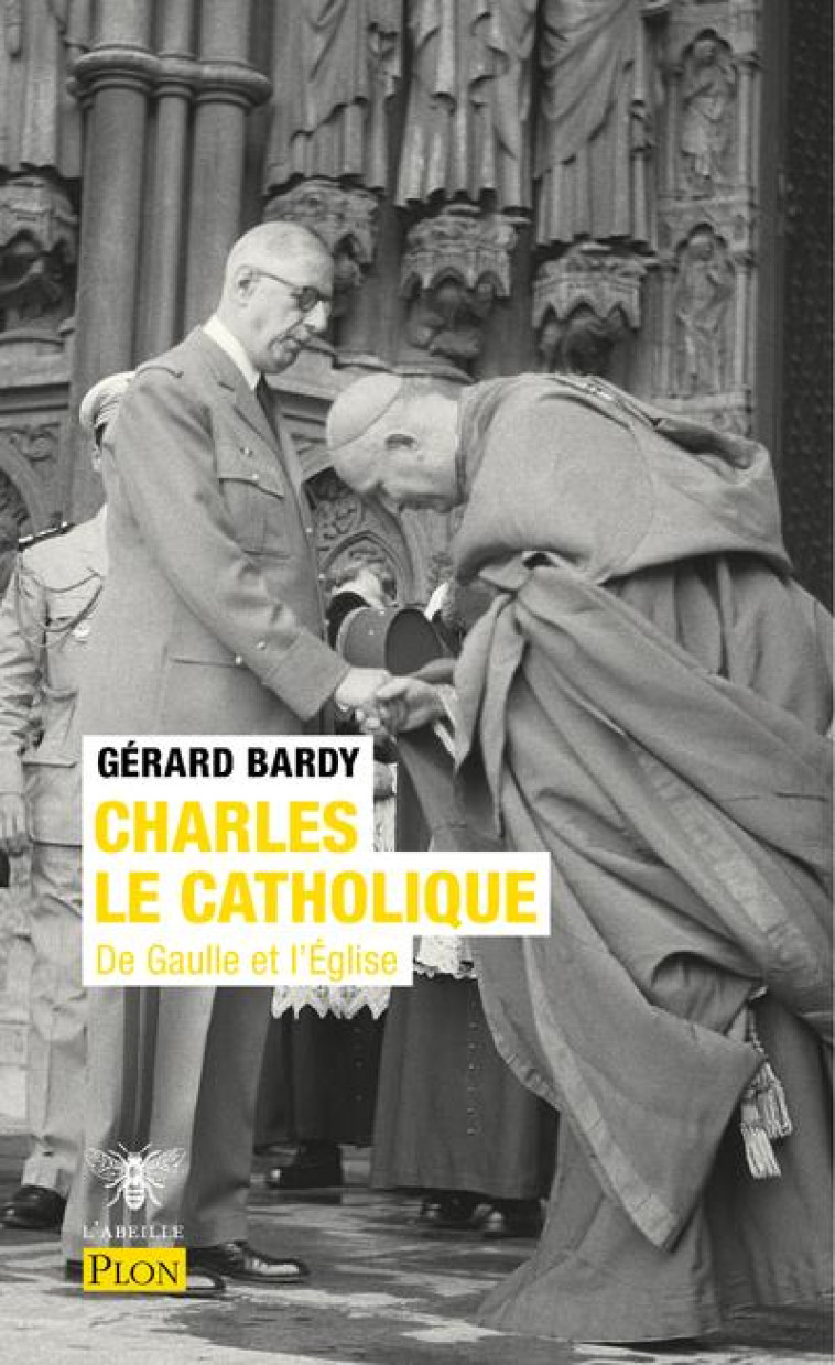 CHARLES LE CATHOLIQUE - DE GAULLE ET L-EGLISE - BARDY GERARD - PLON