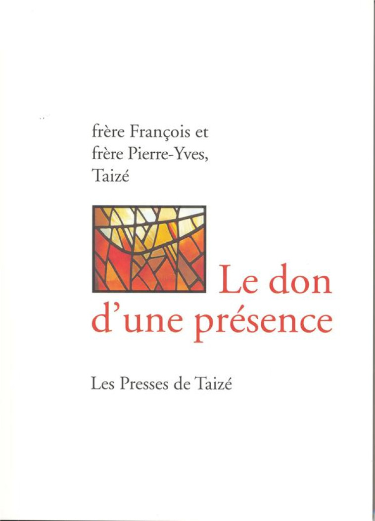 LE DON D UNE PRESENCE - FRANCOIS/PIERRE-YVES - TAIZE