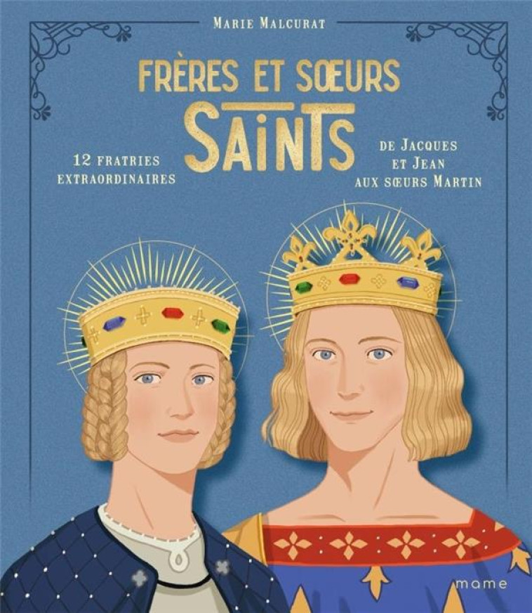 FRERES ET SOEURS SAINTS, 12 FRATRIES EXTRAORDINAIRES DE JACQUES ET JEAN AUX S URS MARTIN - MALCURAT/GRALL/SON - MAME