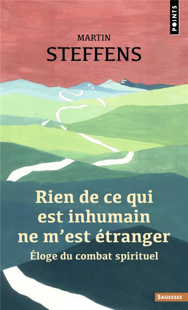 SAGESSES CHRETIENNES - RIEN DE CE QUI EST INHUMAIN NE M-EST ETRANGER - ELOGE DU COMBAT SPIRITUEL - STEFFENS MARTIN - POINTS