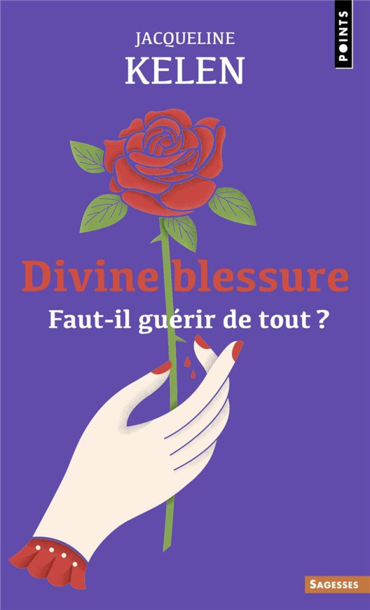 DIVINE BLESSURE - FAUT-IL GUERIR DE TOUT ? - KELEN JACQUELINE - POINTS