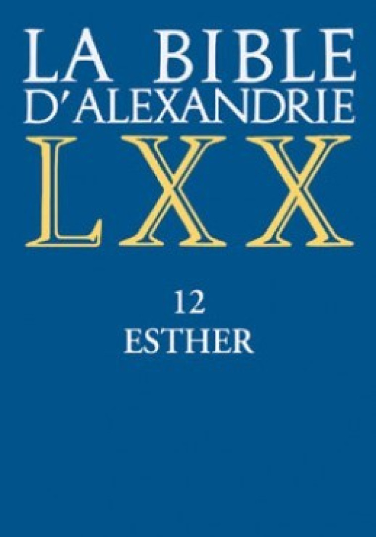 LA BIBLE D'ALEXANDRIE : 12 ESTHER - Claudine Cavalier - CERF