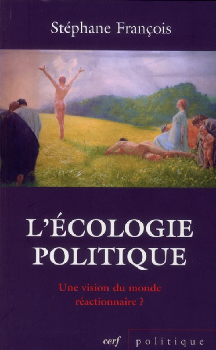 L-ECOLOGIE POLITIQUE : UNE VISION DU MONDE REACTIONNAIRE ? - FRANCOIS STEPHANE - CERF