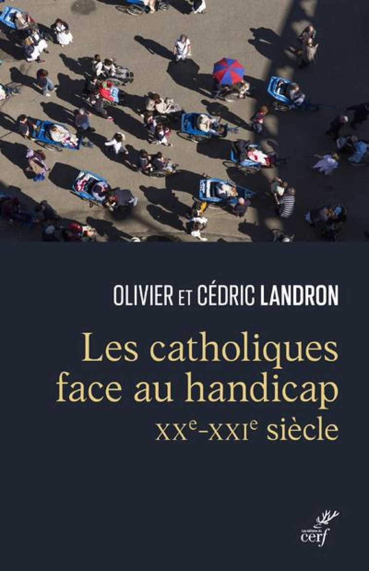 LES CATHOLIQUES FACE AU HANDICAP - XXE-XXIE SIECLE - LANDRON OLIVIER - CERF