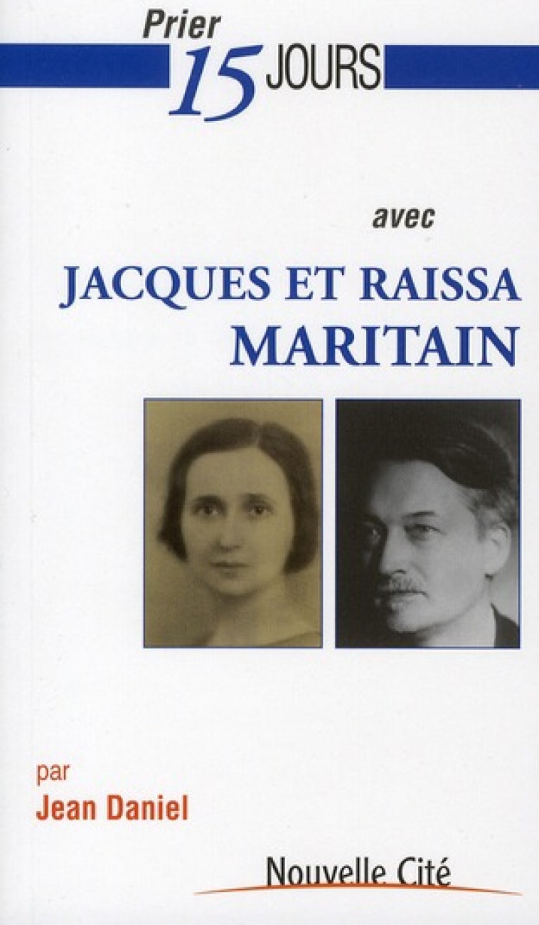 PRIER 15 JOURS AVEC JACQUES ET RAISSA MARITAIN - DANIEL JEAN - NOUVELLE CITE