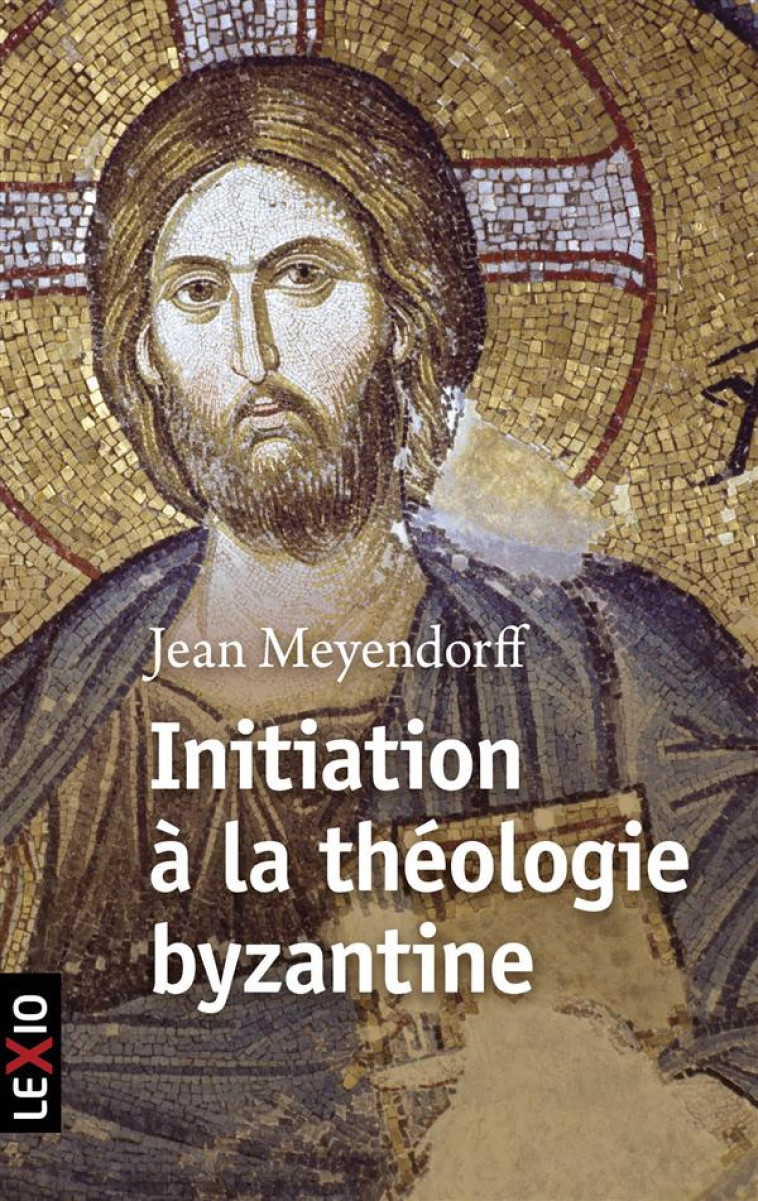 INITIATION A LA THEOLOGIE BYZANTINE - MEYENDORFF JEAN - Cerf