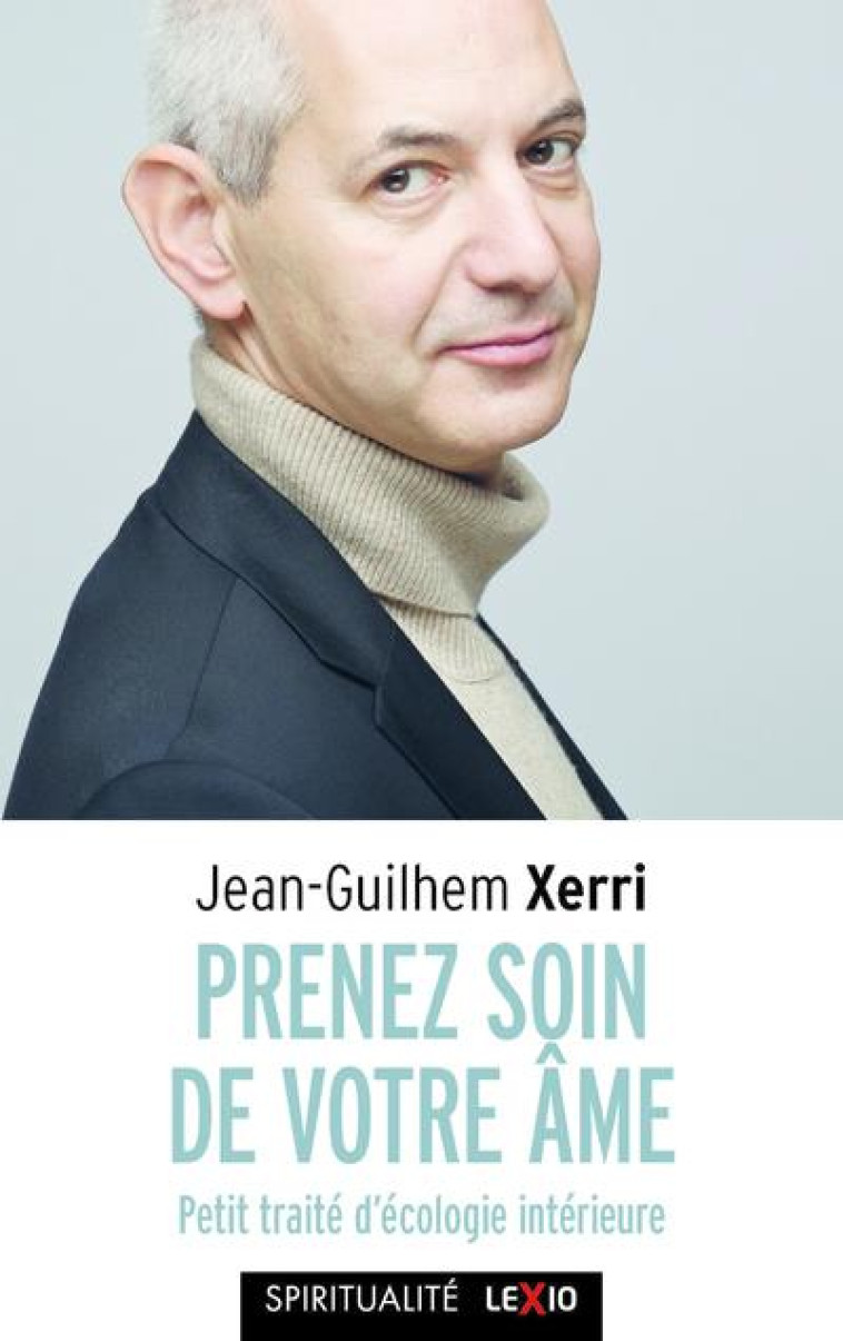 PRENEZ SOIN DE VOTRE AME - PETIT TRAITE D-ECOLOGIEINTERIEURE - XERRI JEAN-GUILHEM - CERF