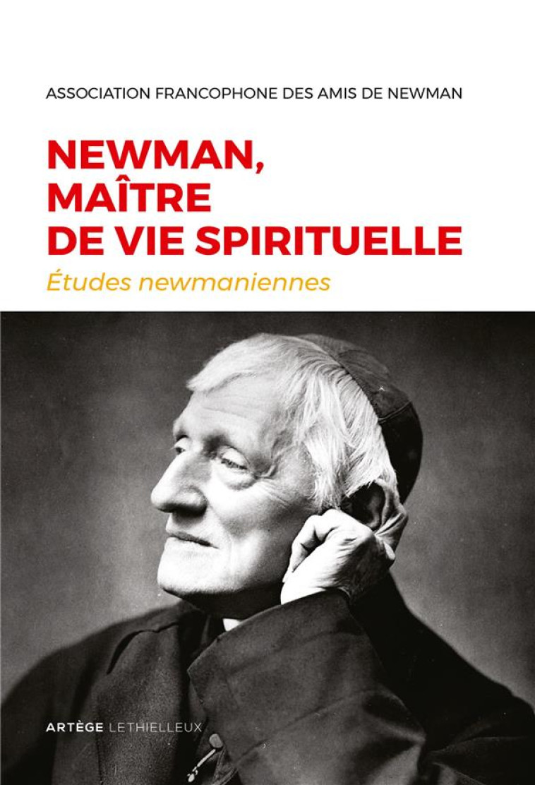 NEWMAN, MAITRE DE VIE SPIRITUELLE - ETUDES NEWMANIENNES N 33 - 2017 - AMIS DU CARDINAL NEW - Artège