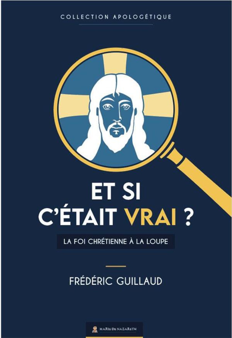 ET SI C-ETAIT VRAI ? LA FOI CHRETIENNE A LA LOUPE - GUILLAUD F - BOOKS ON DEMAND