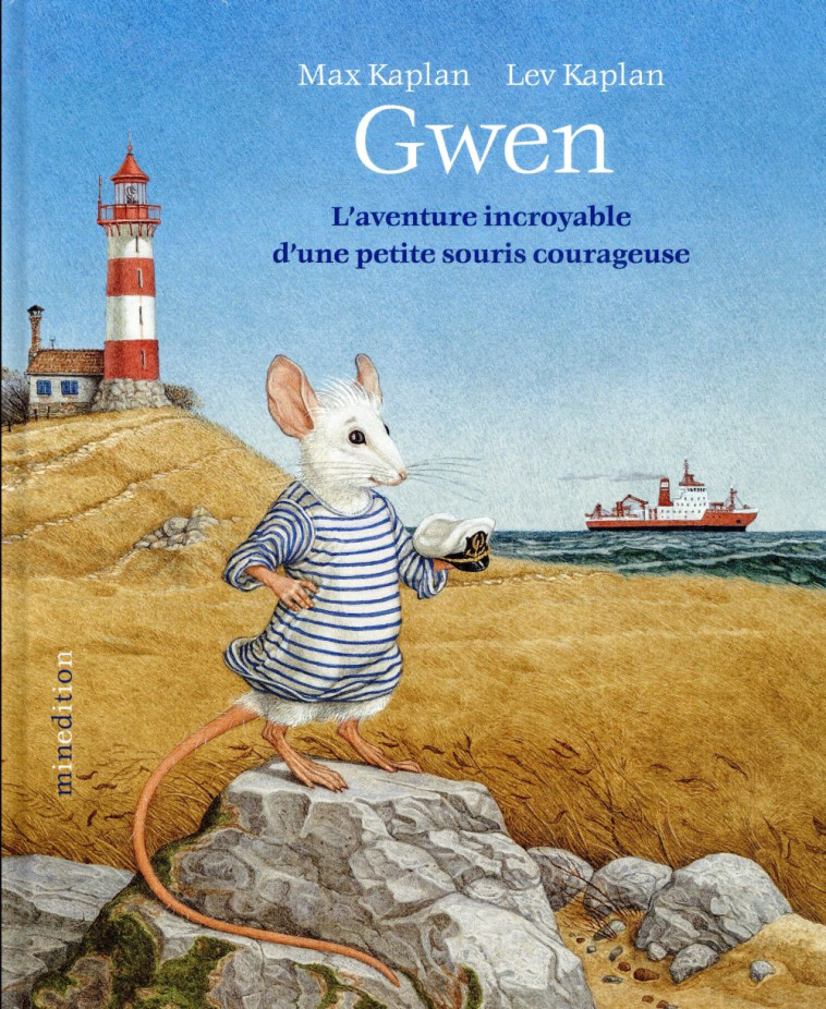 GWEN - L-AVENTURE INCROYABLE  D-UNE PETITE SOURIS COURAGEUSE - KAPLAN - MINEDITION