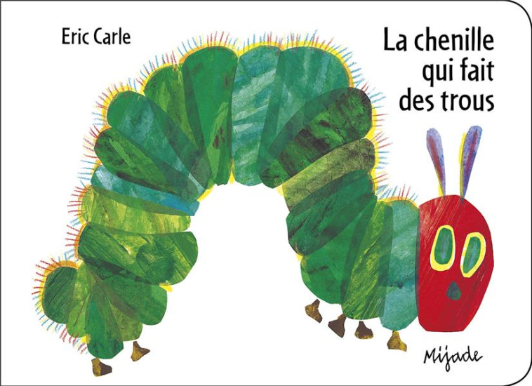 LA CHENILLE QUI FAIT DES TROUS - CARLE ERIC - MIJADE