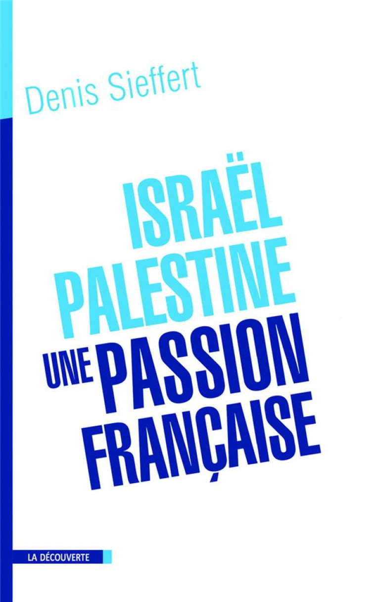 ISRAEL-PALESTINE, UNE PASSION FRANCAISE - SIEFFERT DENIS - LA DECOUVERTE