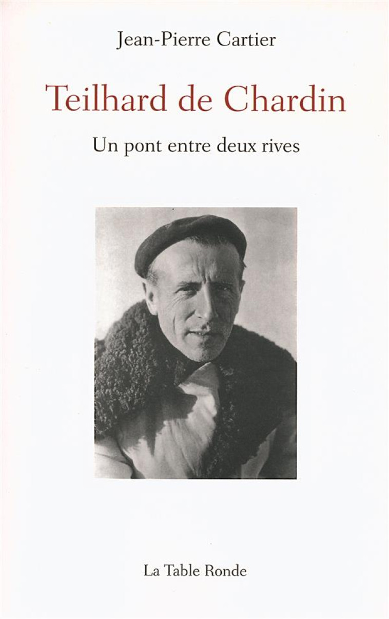 TEILHARD DE CHARDIN - UN PONT ENTRE DEUX RIVES - CARTIER - TABLE RONDE