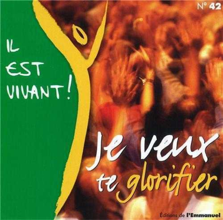 CD IL EST VIVANT ! JE VEUX TE GLORIFIER - CD 42 - AUDIO -  CHANTS IL EST VIVANT - EMMANUEL