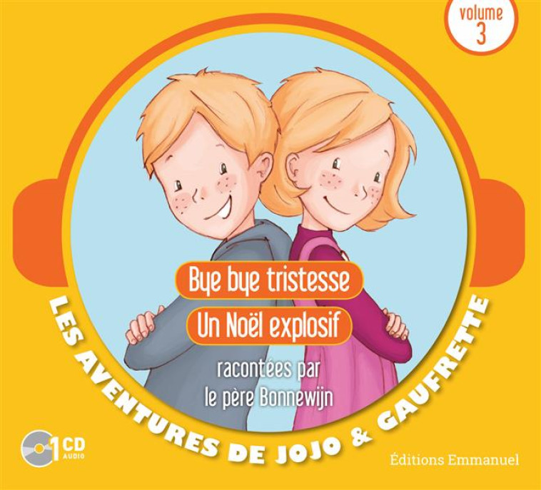 CD JOJO ET GAUFRETTE -  VOLUME 3 - BYE BYE TRISTESSE - UN NOEL EXPLOSIF - AUDIO - BONNEWIJN OLIVIER - Ed. de l'Emmanuel