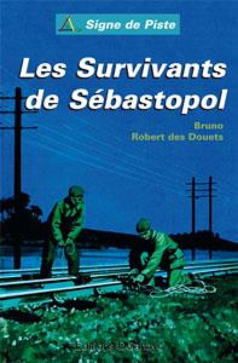 LES SURVIVANTS DE SEBASTOPOL (ROMAN JEUNESSE SIGNE DE PISTE) - ROBERT DES DOU BRUNO - DELAHAYE