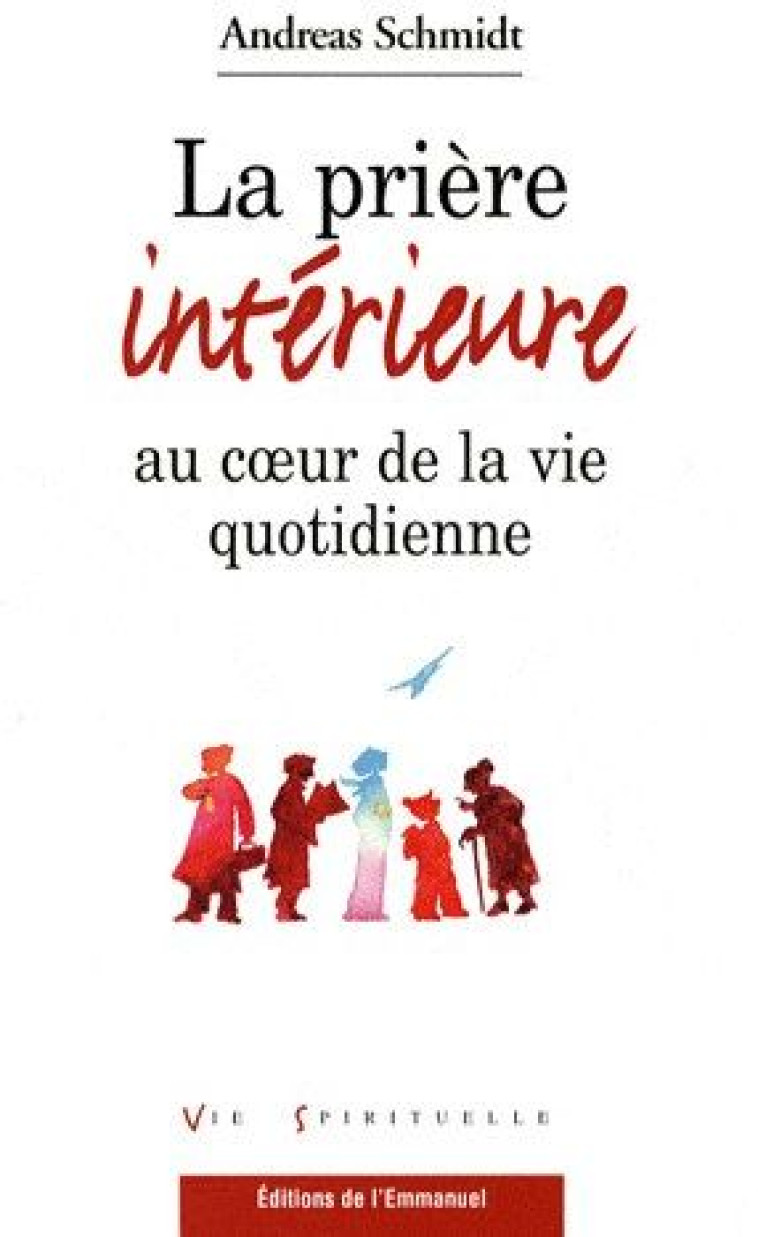 LA PRIERE INTERIEURE AU COEUR DE LA VIE QUOTIDIENNE - SCHMIDT ANDREAS - EMMANUEL