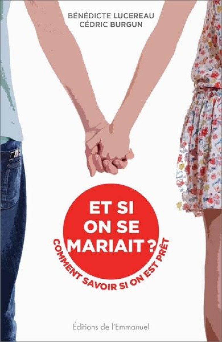 ET SI ON SE MARIAIT ? COMMENT SAVOIR SI ON EST PRET ? - LUCEREAU/BURGUN - Ed. de l'Emmanuel