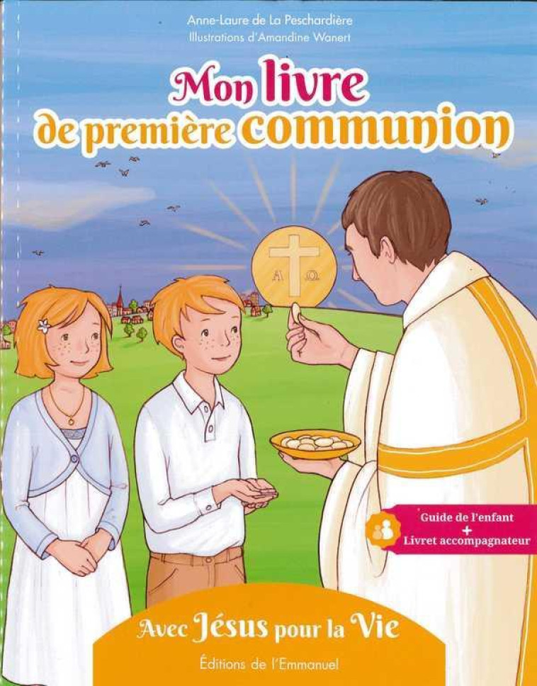 MON LIVRE DE PREMIERE COMMUNION - AVEC JESUS POUR LA VIE - DE LA PESCHARDIERE - Ed. de l'Emmanuel