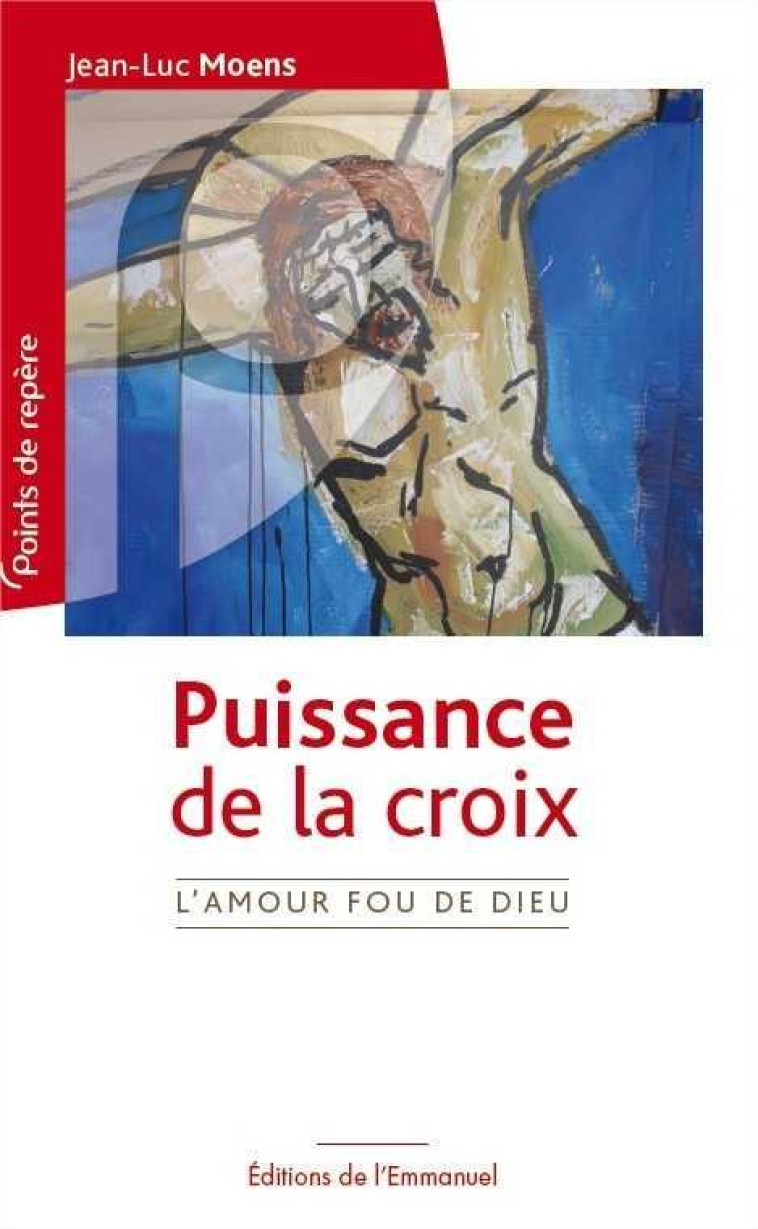 PUISSANCE DE LA CROIX - L-AMOUR FOU DE DIEU - XXX - Ed. de l'Emmanuel