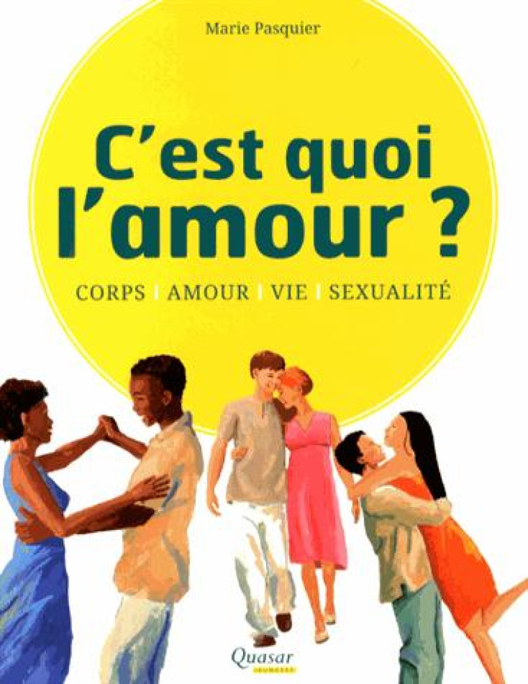 C-EST QUOI L-AMOUR ? - CORPS, AMOUR, VIE, SEXUALITE - PASQUIER MARIE - Quasar