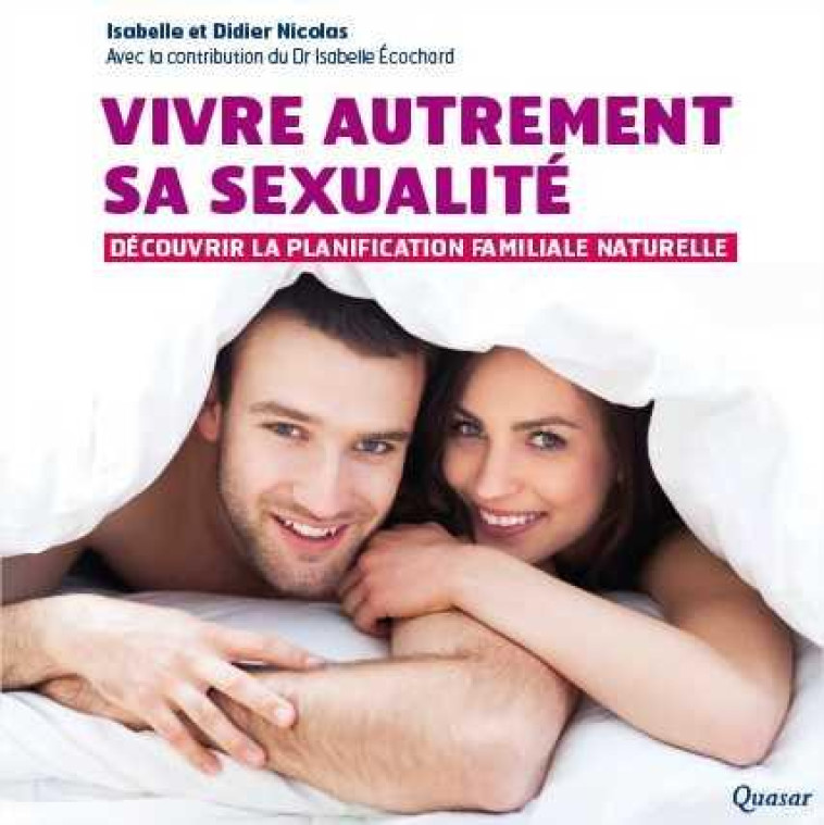 VIVRE AUTREMENT SA SEXUALITE - DECOUVRIR LA PLANIFICATION FAMILIALE NATURELLE - NICOLAS I E D. - Quasar