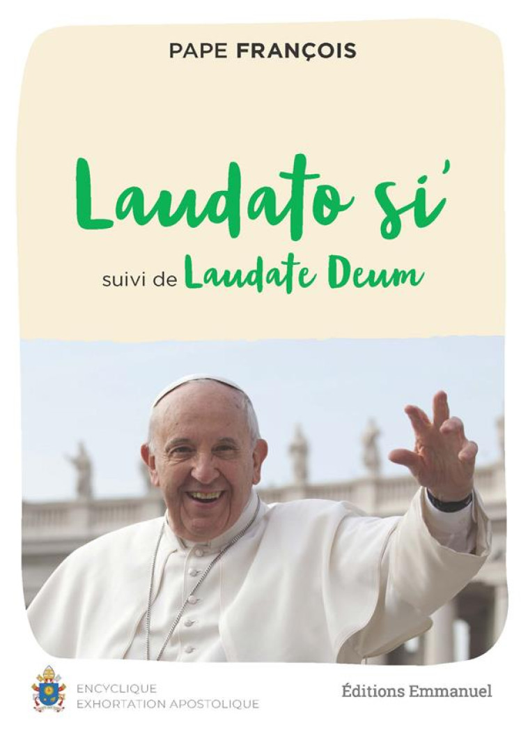 LAUDATO SI  - SUIVI DE LAUDATE DEUM - PAPE FRANCOIS - EMMANUEL