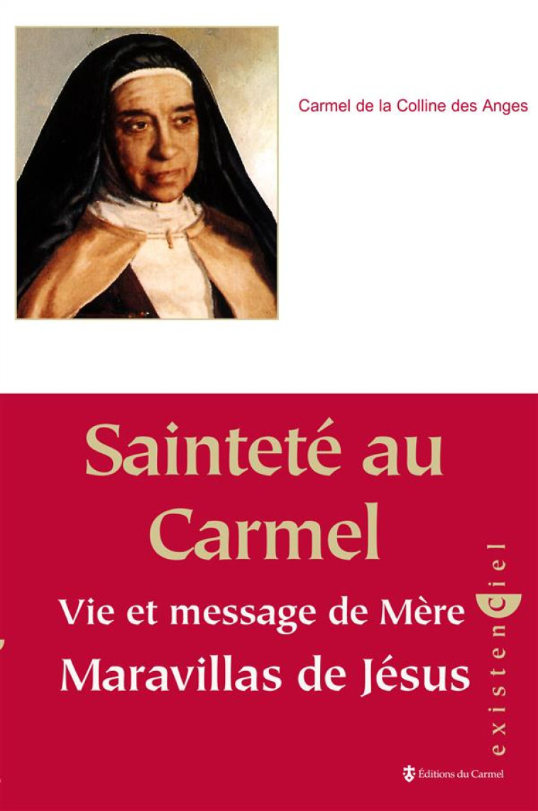 SAINTETE AU CARMEL - VIE ET MESSAGE DE MERE MARAVILLAS DE JESUS - CARMEL DE LA COLLINE - CARMEL