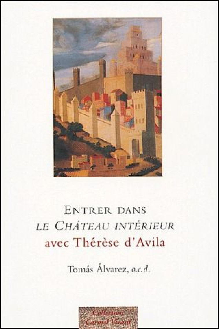 ENTRER DANS LE CHATEAU INTERIEUR AVEC THERESE D-AVILA - ALVAREZ TOMAS - CARMEL