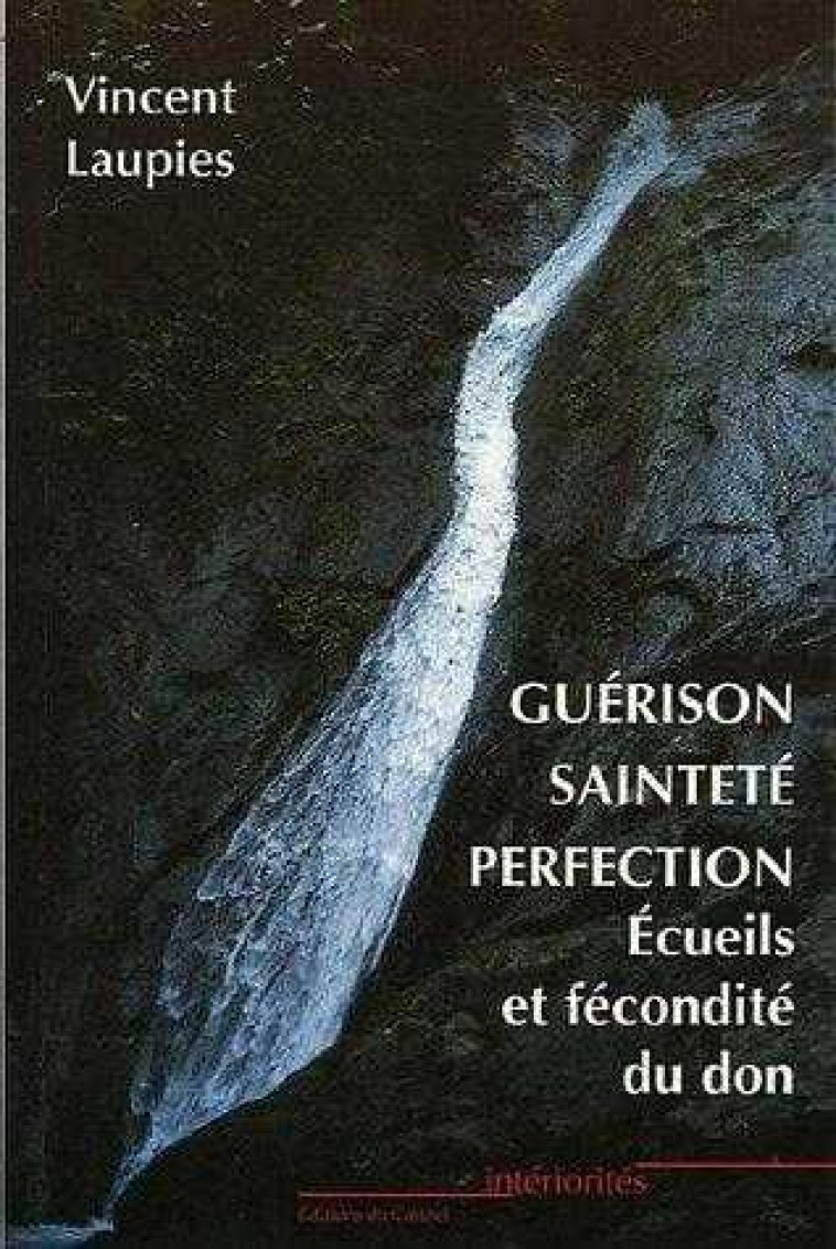 GUERISON, SAINTETE, PERFECTION - ECUEILS ET FECONDITE DU DON - LAUPIES VINCENT - CARMEL